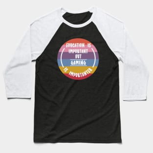 Education is important but the Gaming is importanter Baseball T-Shirt